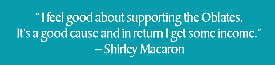 I feel good about supporting the Oblates.  It's a good cause and in return I get some income.  Shirley Macron
